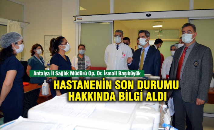 Antalya İl Sağlık Müdürü Başıbüyük hastaneyi ziyaret etti