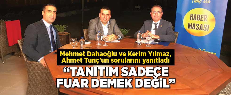 Mehmet Dahaoğlu ve Kerim Yılmaz, Ahmet Tunç'un sorularını yanıtladı